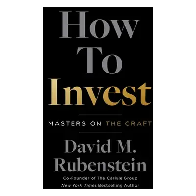 "How to Invest: Masters on the Craft" - "" ("Rubenstein David M.")(Pevná vazba)