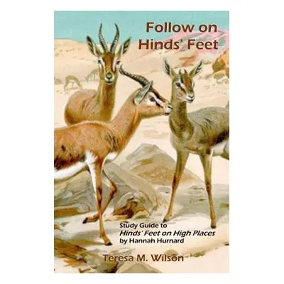 "Follow on Hinds' Feet: Study Guide to Hinds' Feet on High Places" - "" ("Wilson Teresa M.")(Pap