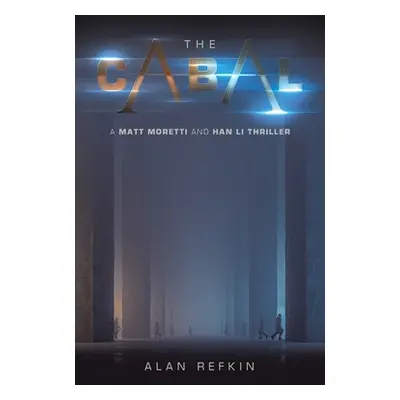 "The Cabal: A Matt Moretti and Han Li Thriller" - "" ("Refkin Alan")(Paperback)