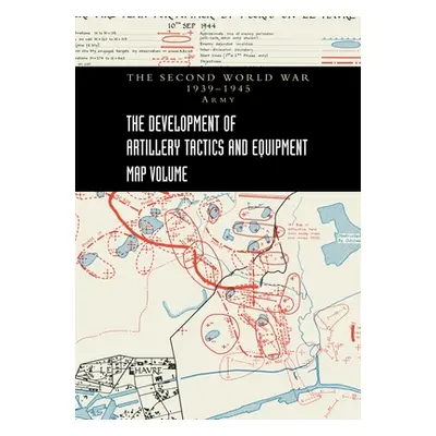 "THE DEVELOPMENT OF ARTILLERY TACTICS AND EQUIPMENT - Map Volume" - "" ("Pemberton Brigadier A. 