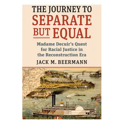 "The Journey to Separate But Equal: Madame Decuir's Quest for Racial Justice in the Reconstructi