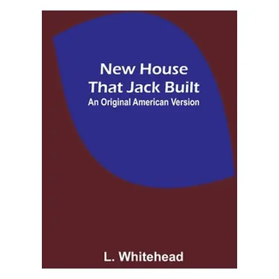 "New House That Jack Built. An Original American Version" - "" ("Whitehead L.")(Paperback)