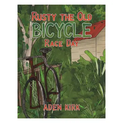 "Rusty the Old Bicycle" - "" ("Kirk Aden")(Paperback)