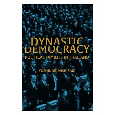 "Dynastic Democracy: Political Families of Thailand" - "" ("Nishizaki Yoshinori")(Pevná vazba)