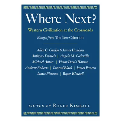 "Where Next?: Western Civilization at the Crossroads" - "" ("Kimball Roger")(Pevná vazba)