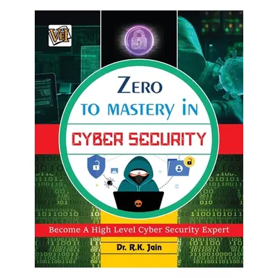 "Zero To Mastery In Cybersecurity- Become Zero To Hero In Cybersecurity, This Cybersecurity Book