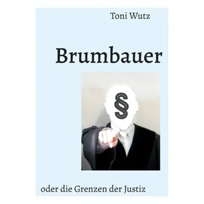 "Brumbauer oder die Grenzen der Justiz" - "" ("Wutz Toni")(Paperback)