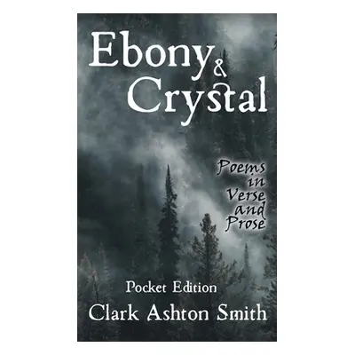 "Ebony and Crystal: Poems in Verse and Prose" - "" ("Smith Clark Ashton")(Paperback)