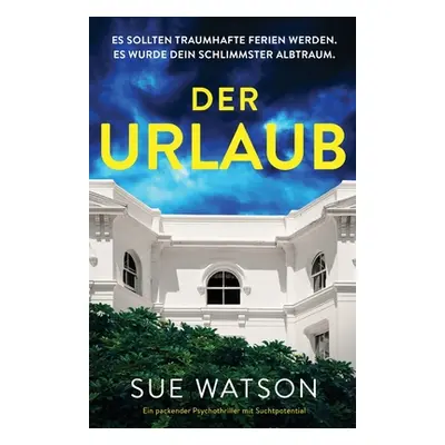 "Der Urlaub: Ein packender Psychothriller mit Suchtpotential" - "" ("Watson Sue")(Paperback)