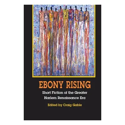 "Ebony Rising: Short Fiction of the Greater Harlem Renaissance Era" - "" ("Gable Craig")(Paperba