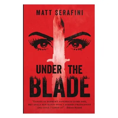 "Under the Blade: A Novel of Suspense and Horror" - "" ("Serafini Matt")(Paperback)