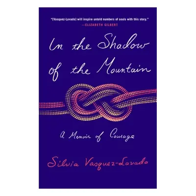 "In the Shadow of the Mountain: A Memoir of Courage" - "" ("Vasquez-Lavado Silvia")(Paperback)