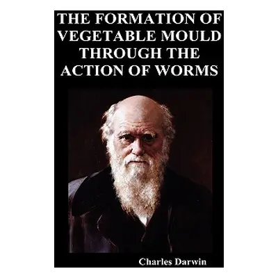 "The Formation of Vegetable Mould Through the Action of Worms" - "" ("Darwin Charles")(Pevná vaz