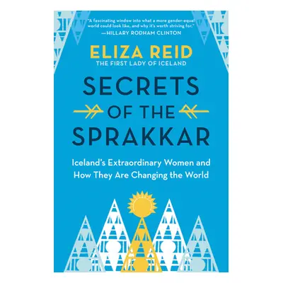 "Secrets of the Sprakkar: Iceland's Extraordinary Women and How They Are Changing the World" - "