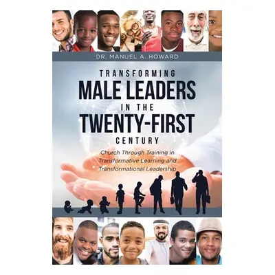 "Transforming Male Leaders In The Twenty-First Century-Church Through Training in Transformative