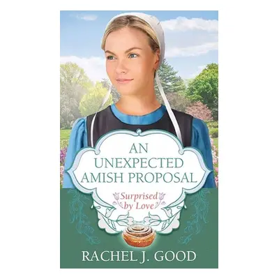 "An Unexpected Amish Proposal: Surprised by Love" - "" ("Good Rachel J.")(Library Binding)