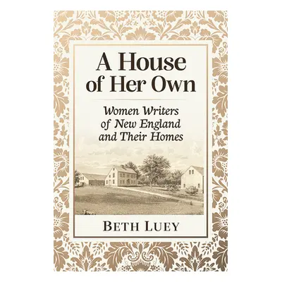 "A House of Her Own: Women Writers of New England and Their Homes" - "" ("Luey Beth")(Paperback)