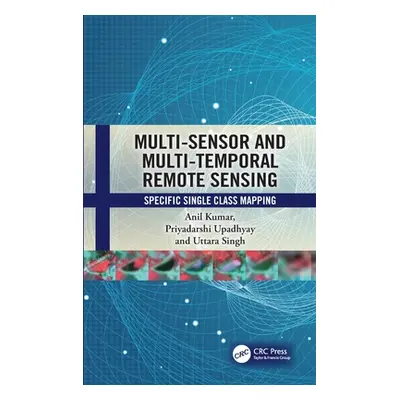 "Multi-Sensor and Multi-Temporal Remote Sensing: Specific Single Class Mapping" - "" ("Kumar Ani