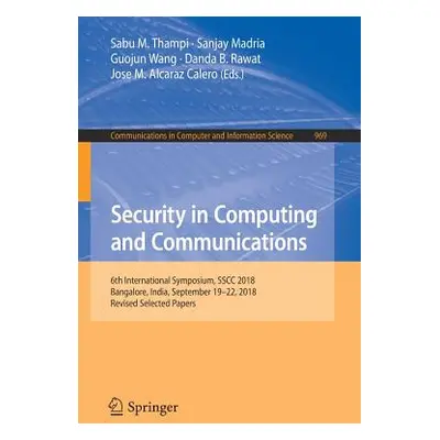 "Security in Computing and Communications: 6th International Symposium, Sscc 2018, Bangalore, In