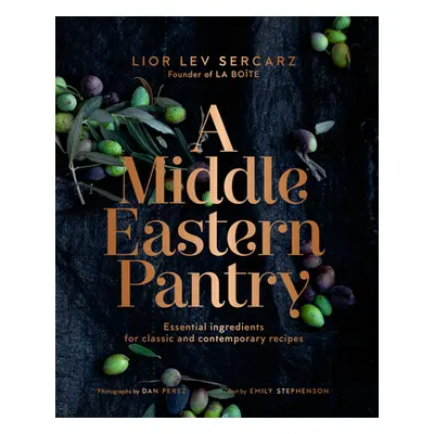 "A Middle Eastern Pantry: Essential Ingredients for Classic and Contemporary Recipes: A Cookbook