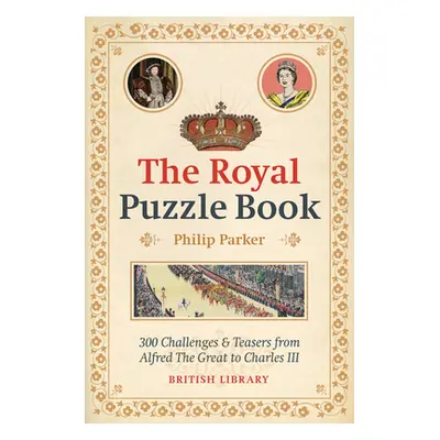 "The Royal Puzzle Book: 300 Challenges and Teasers from Alfred the Great to Charles III" - "" ("