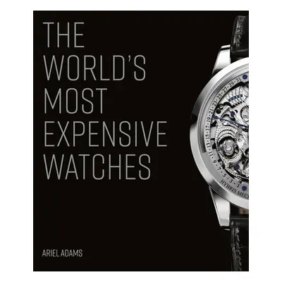 "The World's Most Expensive Watches" - "" ("Adams Ariel")(Pevná vazba)