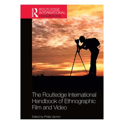 "The Routledge International Handbook of Ethnographic Film and Video" - "" ("Vannini Phillip")(P