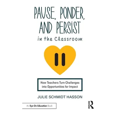 "Pause, Ponder, and Persist in the Classroom: How Teachers Turn Challenges Into Opportunities fo