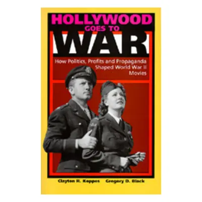 "Hollywood Goes to War: How Politics, Profits and Propaganda Shaped World War II Movies" - "" ("