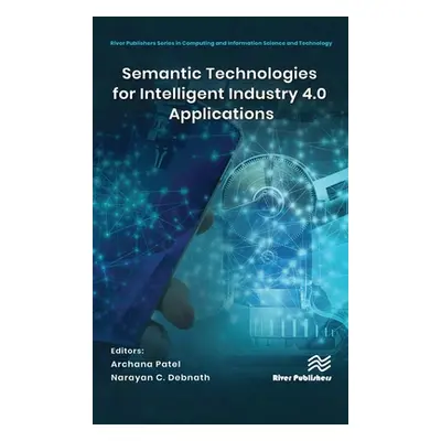 "Semantic Technologies for Intelligent Industry 4.0 Applications" - "" ("Patel Archana")(Pevná v