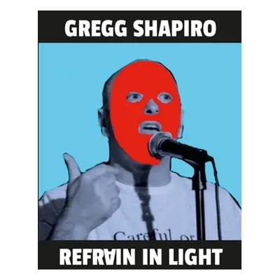 "Refrain In Light: Poems by Gregg Shapiro" - "" ("Shapiro Gregg")(Paperback)