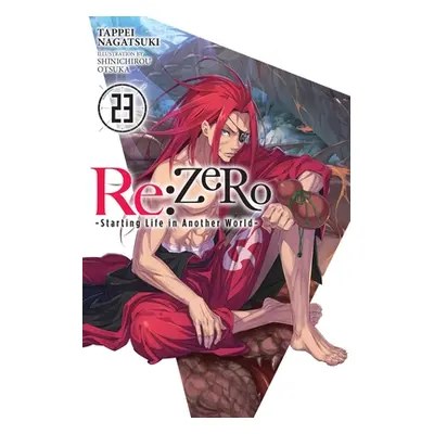 "RE: Zero -Starting Life in Another World-, Vol. 23 (Light Novel)" - "" ("Nagatsuki Tappei")(Pap