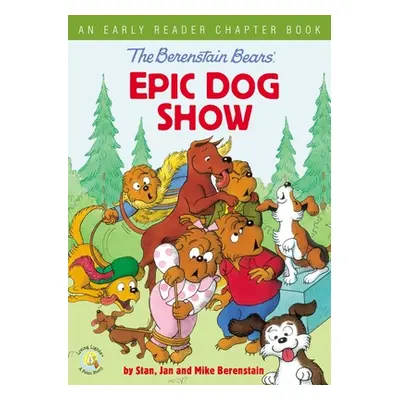 "The Berenstain Bears' Epic Dog Show: An Early Reader Chapter Book" - "" ("Berenstain Stan")(Pap