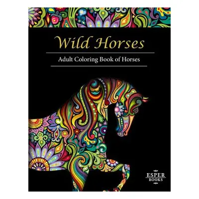 "Wild Horses: An Adult Coloring Book of Horses" - "" ("Esper Books")(Paperback)