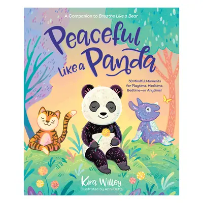 "Peaceful Like a Panda: 30 Mindful Moments for Playtime, Mealtime, Bedtime-Or Anytime!" - "" ("W