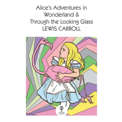 "Alice's Adventures in Wonderland and Through the Looking Glass" - "" ("Carroll Lewis")(Paperbac