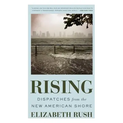 "Rising: Dispatches from the New American Shore" - "" ("Rush Elizabeth")(Paperback)