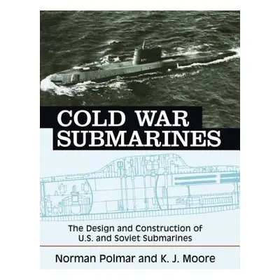 "Cold War Submarines: The Design and Construction of U.S. and Soviet Submarines" - "" ("Polmar N