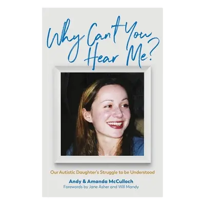 "Why Can't You Hear Me?: Our Autistic Daughter's Struggle to Be Understood" - "" ("McCulloch And