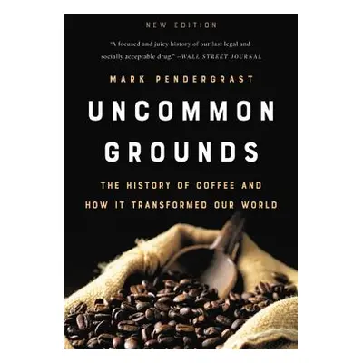 "Uncommon Grounds: The History of Coffee and How It Transformed Our World" - "" ("Pendergrast Ma