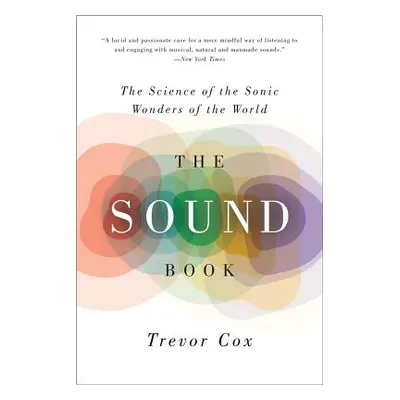 "The Sound Book: The Science of the Sonic Wonders of the World" - "" ("Cox Trevor")(Paperback)