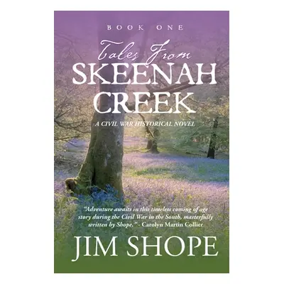 "Tales From Skeenah Creek: A Civil War Historical Fiction Novel" - "" ("Shope Jim")(Paperback)