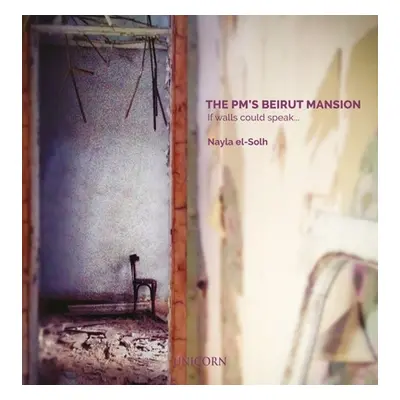 "The Pm's Beirut Mansion: If Walls Could Speak..." - "" ("El-Solh Nayla")(Pevná vazba)