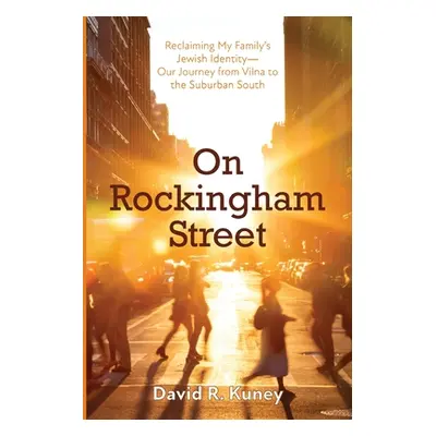 "On Rockingham Street: Reclaiming My Family's Jewish Identity-Our Journey from Vilna to the Subu