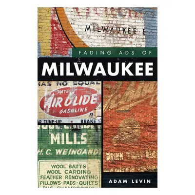 "Fading Ads of Milwaukee" - "" ("Levin Adam")(Paperback)