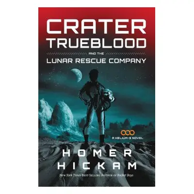 "Crater Trueblood and the Lunar Rescue Company" - "" ("Hickam Homer")(Paperback)