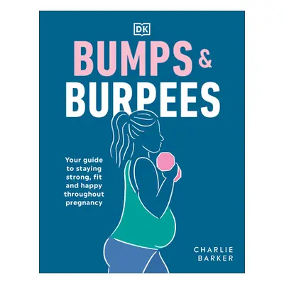 "Bumps and Burpees: Your Guide to Staying Strong, Fit and Happy Throughout Pregnancy" - "" ("Bar