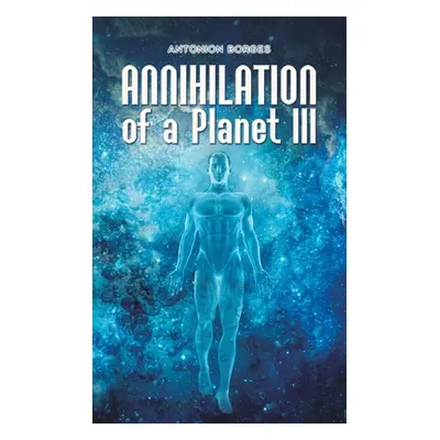 "Annihilation of a Planet III" - "" ("Borges Antonion")(Paperback)