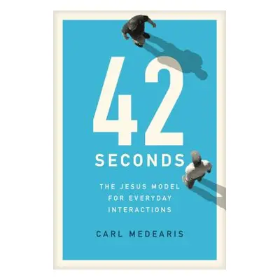 "42 Seconds: The Jesus Model for Everyday Interactions" - "" ("Medearis Carl")(Paperback)