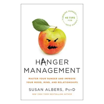 "Hanger Management: Master Your Hunger and Improve Your Mood, Mind, and Relationships" - "" ("Al